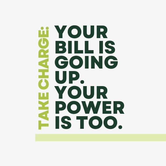 Bold typography graphic that reads "Take Charge: Your Bill Is Going Up. Your Power Is Too."