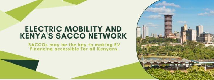 Electric Mobility and Kenya's SACCO Network. SACCOs may be the key to making EV financing accessible for all Kenyans. Image shows the Nairobi city skyline with lush greenery in the foreground.