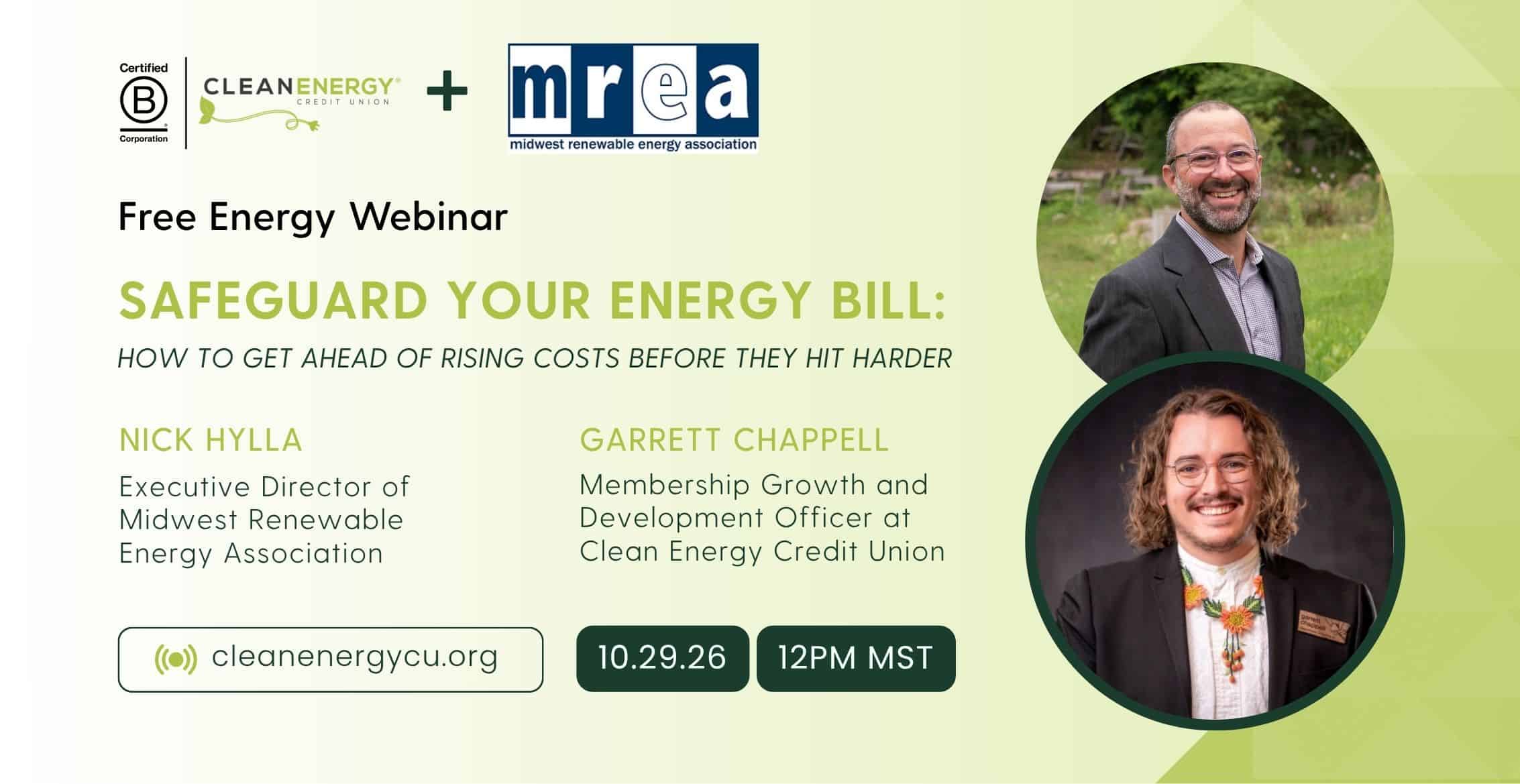 Promotional graphic for a free webinar titled "Safeguard Your Energy Bill: How to Get Ahead of Rising Costs Before They Hit Harder," hosted by Clean Energy Credit Union and the Midwest Renewable Energy Association (MREA), on October 29, 2026 at 12pm MST. Features headshots of speakers Nick Hylla, Executive Director of the Midwest Renewable Energy Association, and Garrett Chappell, Membership Growth and Development Officer at Clean Energy Credit Union. Includes the Clean Energy Credit Union and MREA logos, a Certified B Corporation badge, and the website cleanenergycu.org.