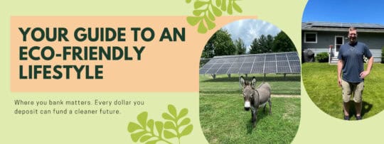 Banner graphic reading 'Your Guide to an Eco-Friendly Lifestyle' with the subheading 'Where you bank matters. Every dollar you deposit can fund a cleaner future.' Photos show a solar panel array in a green yard with a donkey in the foreground, and a man standing outside a home with solar panels on the roof.
